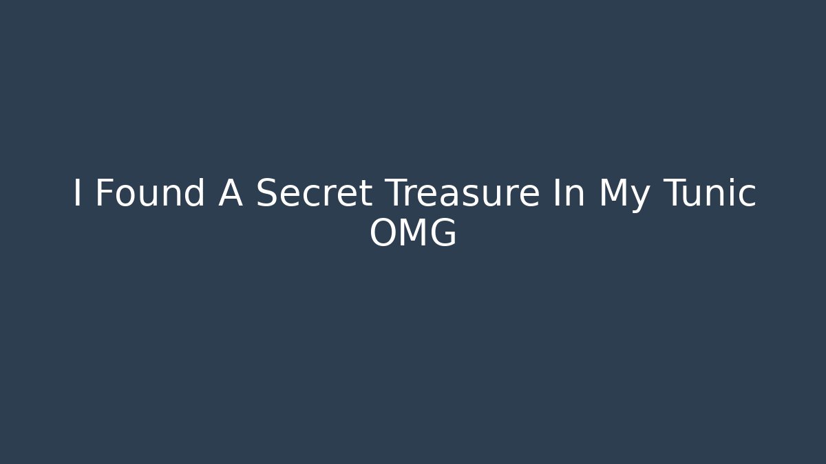 I Found A Secret Treasure In My Tunic OMG