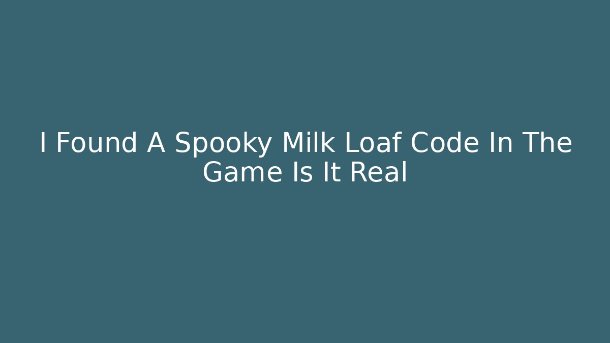 I Found A Spooky Milk Loaf Code In The Game Is It Real