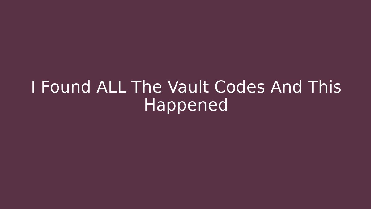 I Found ALL The Vault Codes And This Happened