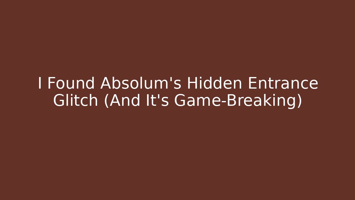 I Found Absolum's Hidden Entrance Glitch (And It's Game-Breaking)
