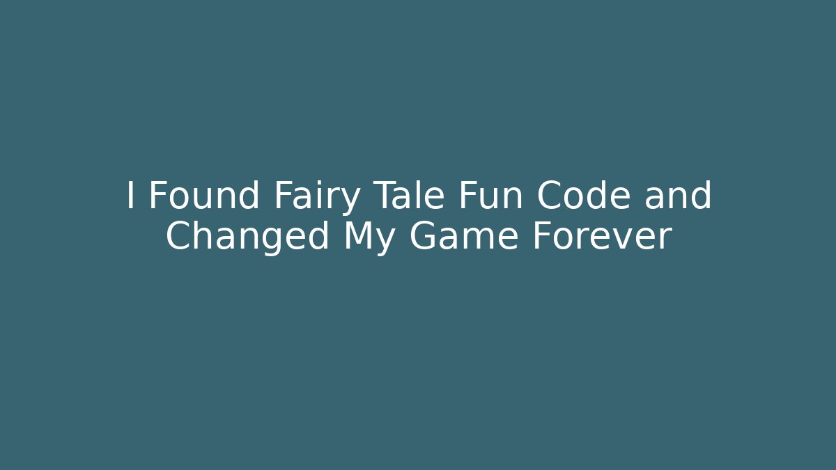 I Found Fairy Tale Fun Code and Changed My Game Forever