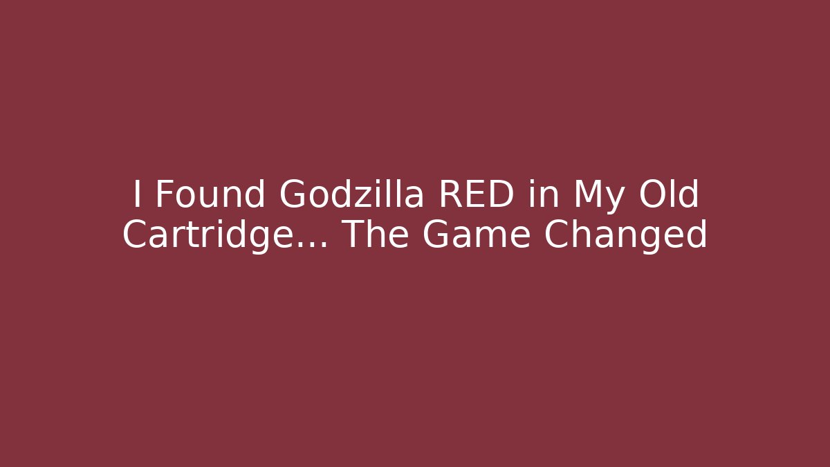 I Found Godzilla RED in My Old Cartridge… The Game Changed