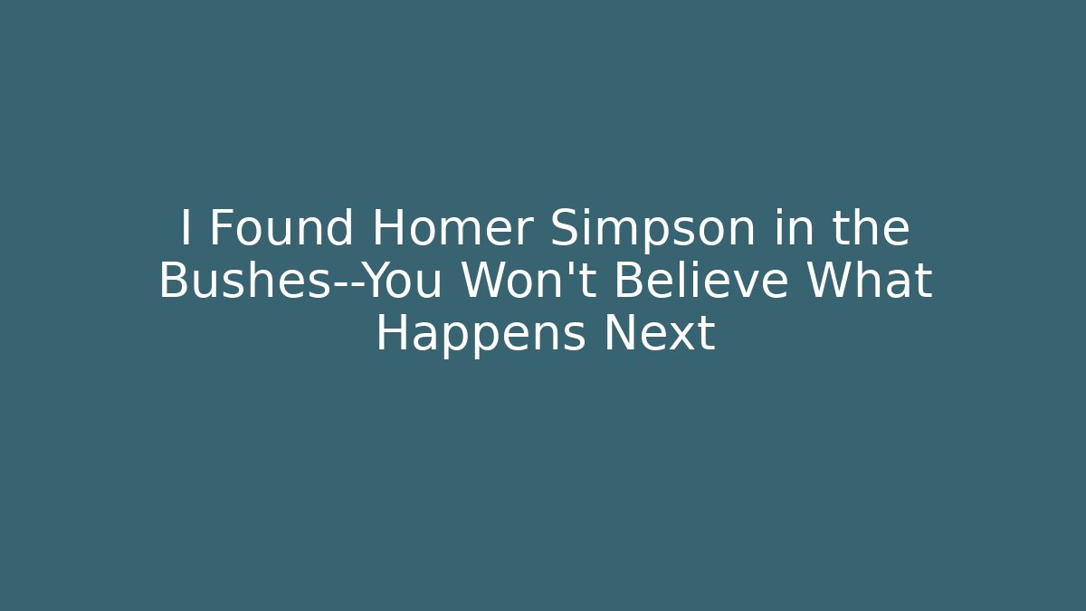 I Found Homer Simpson in the Bushes—You Won't Believe What Happens Next