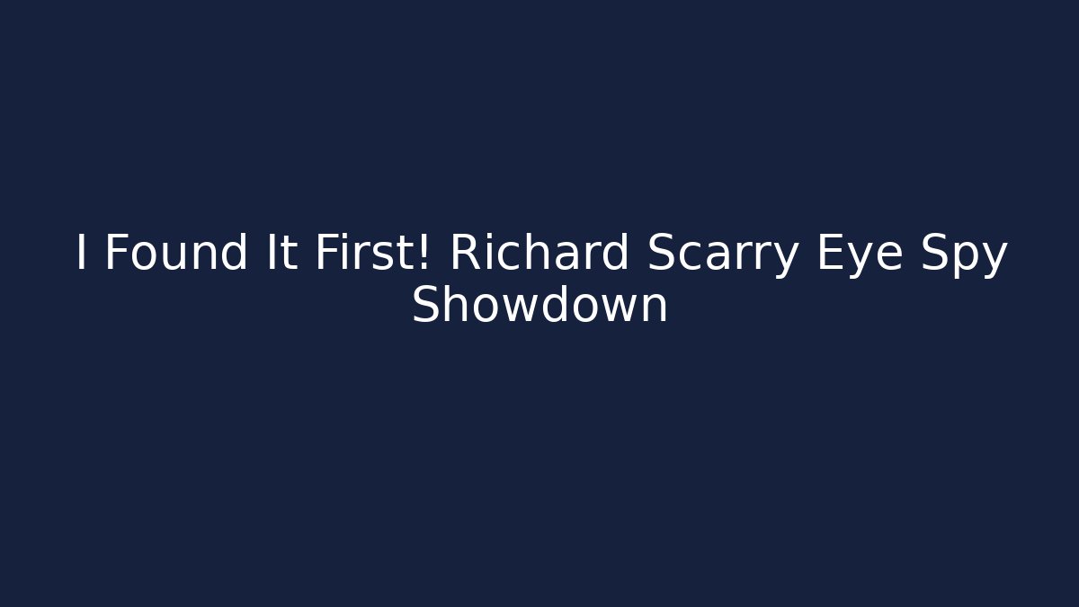 I Found It First! Richard Scarry Eye Spy Showdown