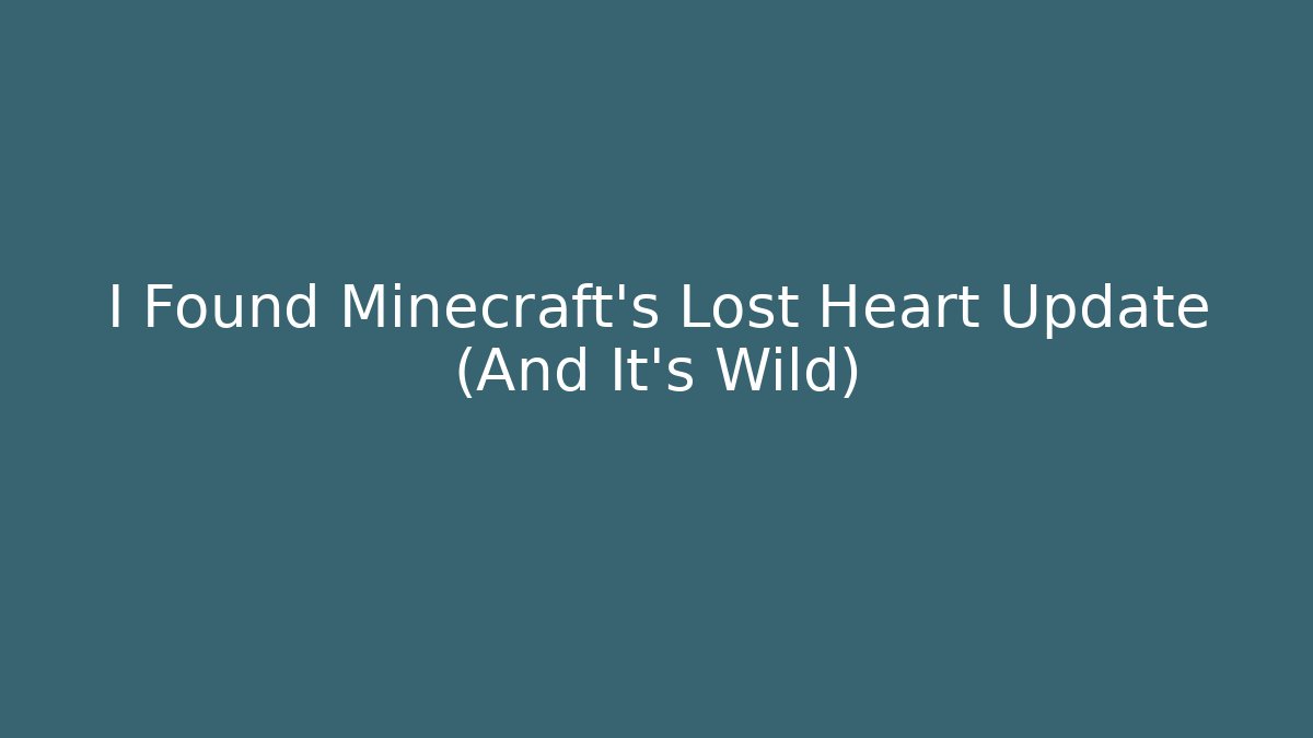 I Found Minecraft’s Lost Heart Update (And It’s Wild)