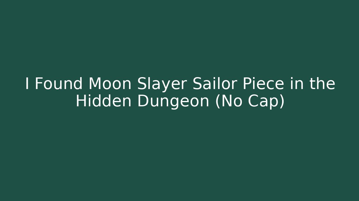 I Found Moon Slayer Sailor Piece in the Hidden Dungeon (No Cap)