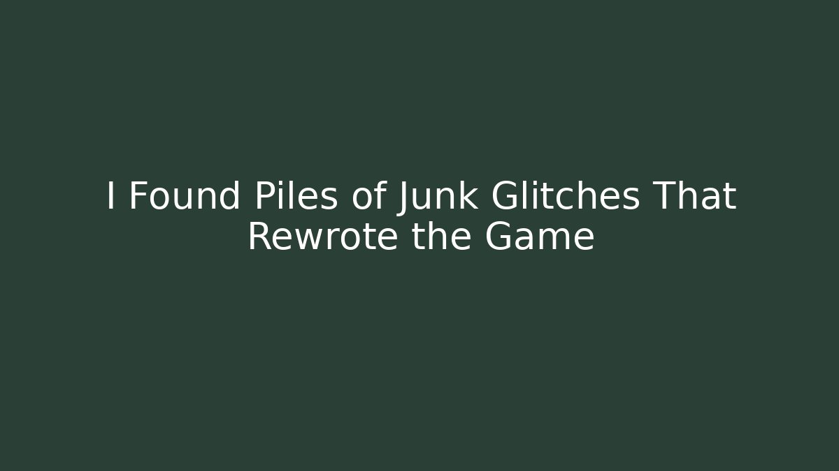 I Found Piles of Junk Glitches That Rewrote the Game