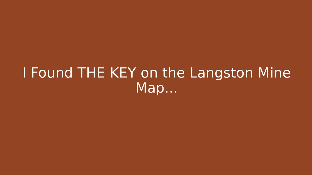 I Found THE KEY on the Langston Mine Map...