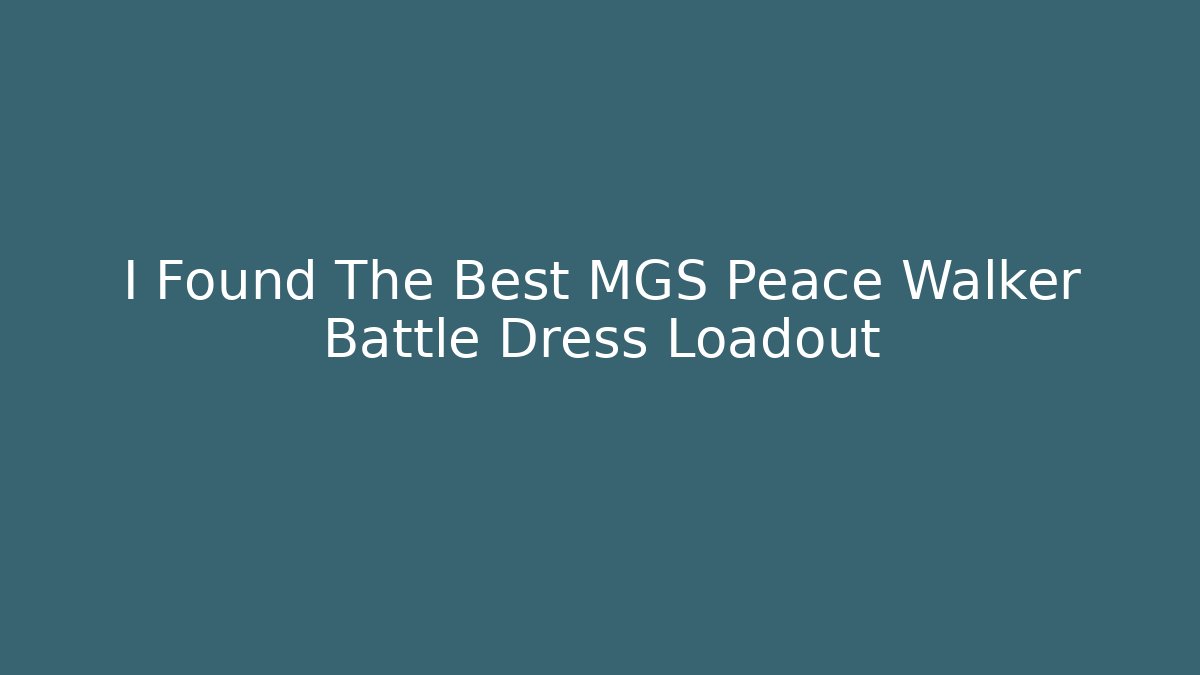 I Found The Best MGS Peace Walker Battle Dress Loadout