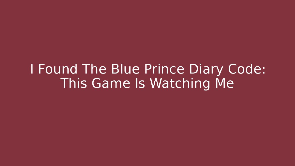 I Found The Blue Prince Diary Code: This Game Is Watching Me