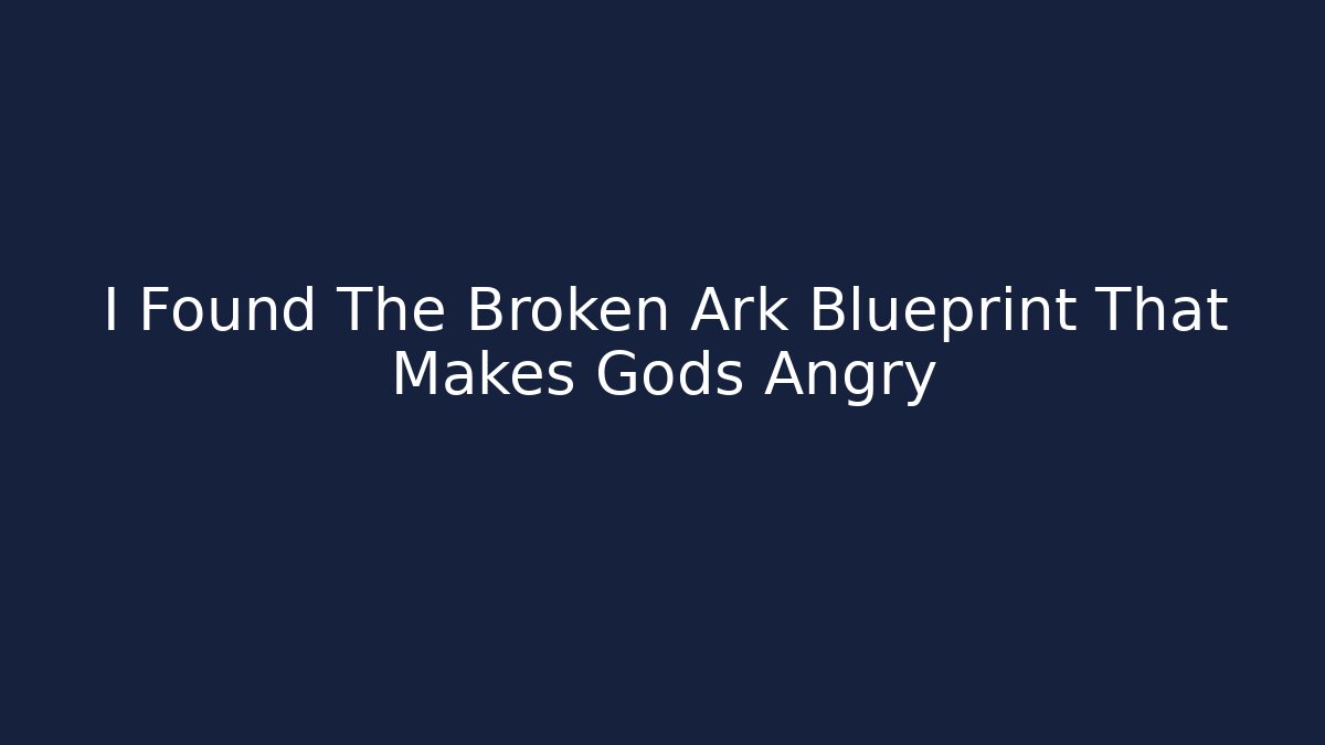 I Found The Broken Ark Blueprint That Makes Gods Angry - Critter Realm