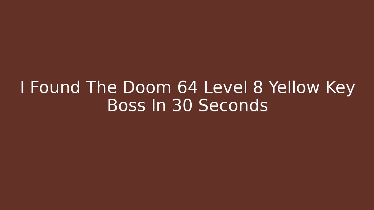 I Found The Doom 64 Level 8 Yellow Key Boss In 30 Seconds