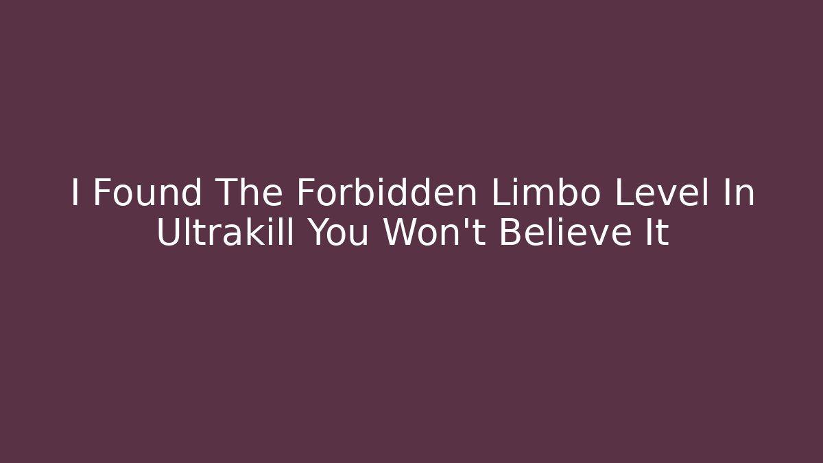 I Found The Forbidden Limbo Level In Ultrakill You Won't Believe It