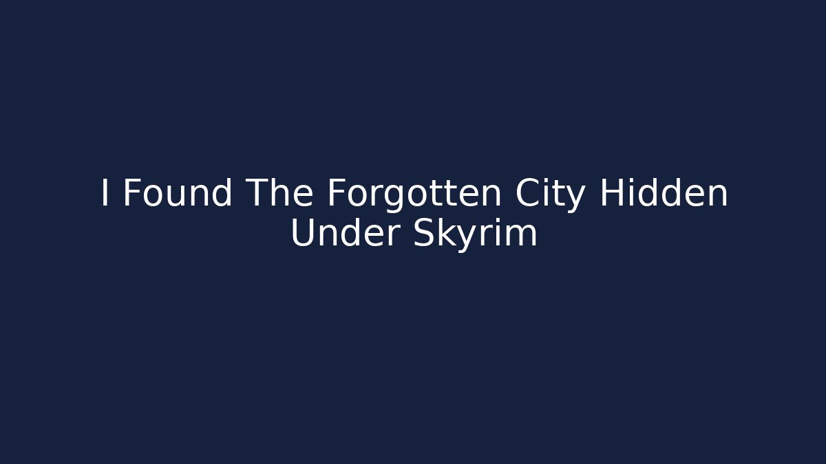 I Found The Forgotten City Hidden Under Skyrim