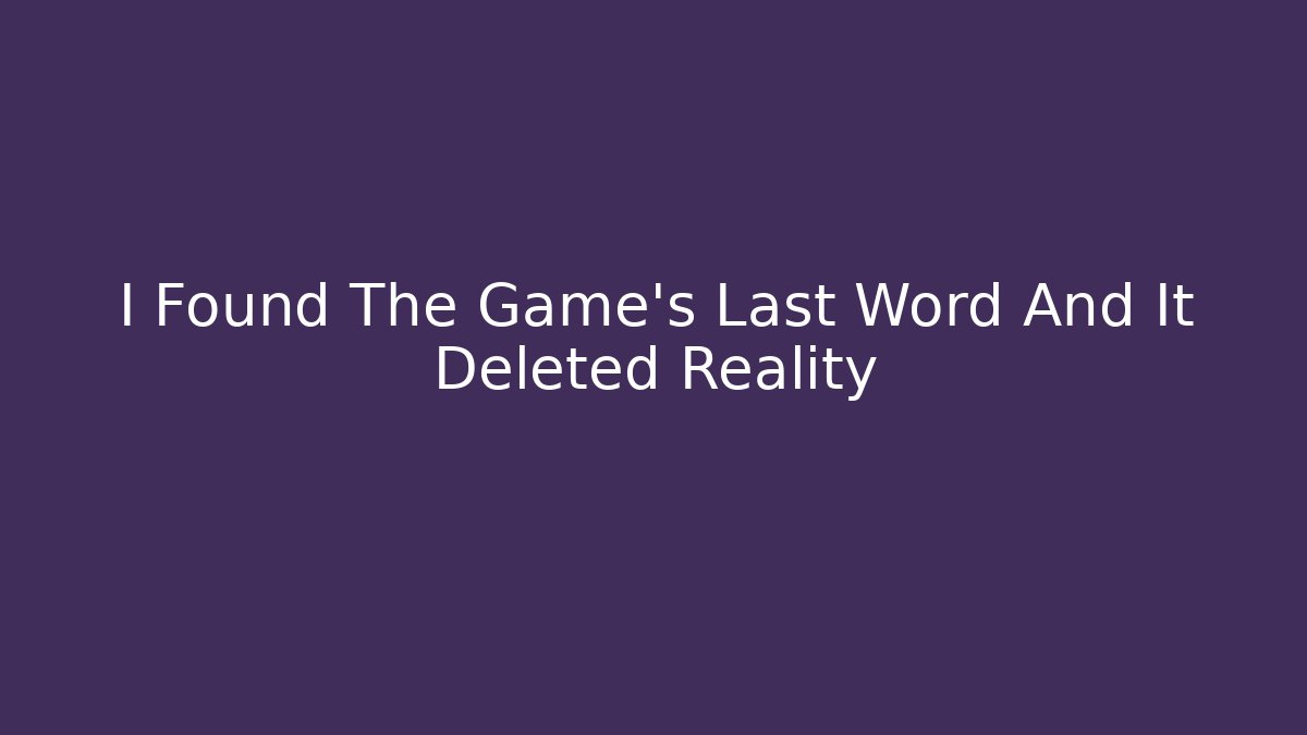 I Found The Game's Last Word And It Deleted Reality - Critter Realm