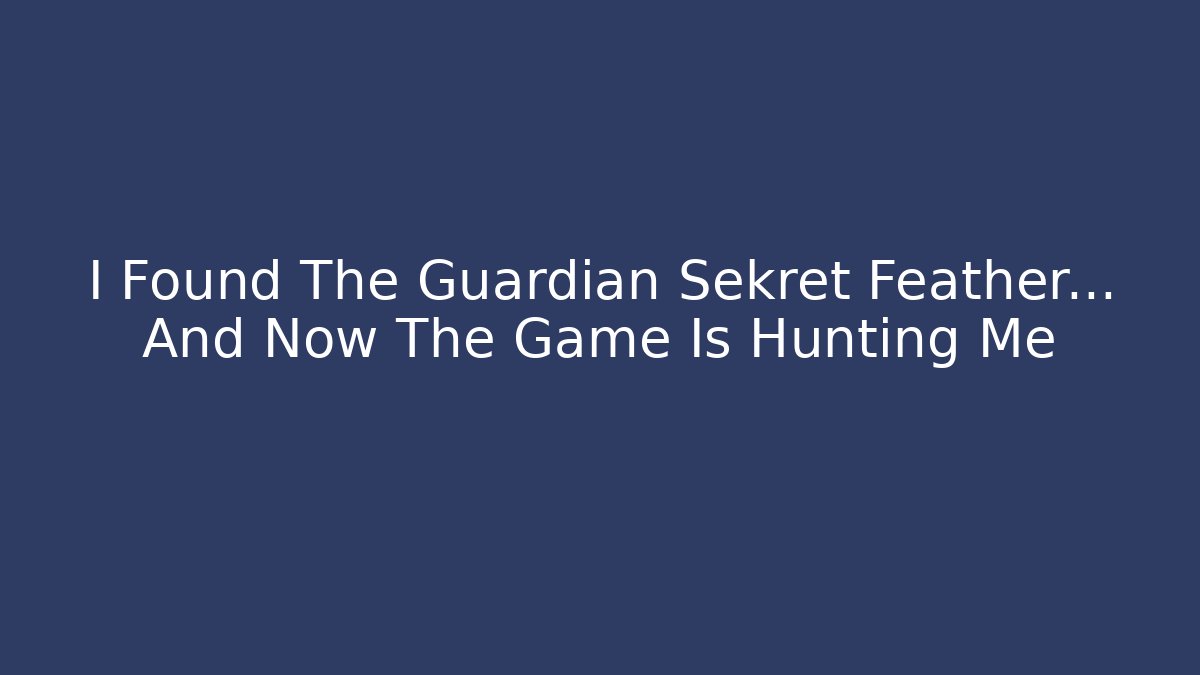I Found The Guardian Sekret Feather… And Now The Game Is Hunting Me