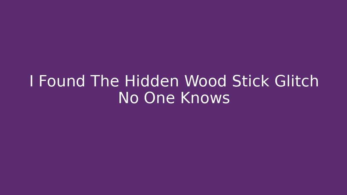 I Found The Hidden Wood Stick Glitch No One Knows - Critter Realm