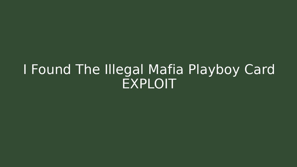 I Found The Illegal Mafia Playboy Card EXPLOIT