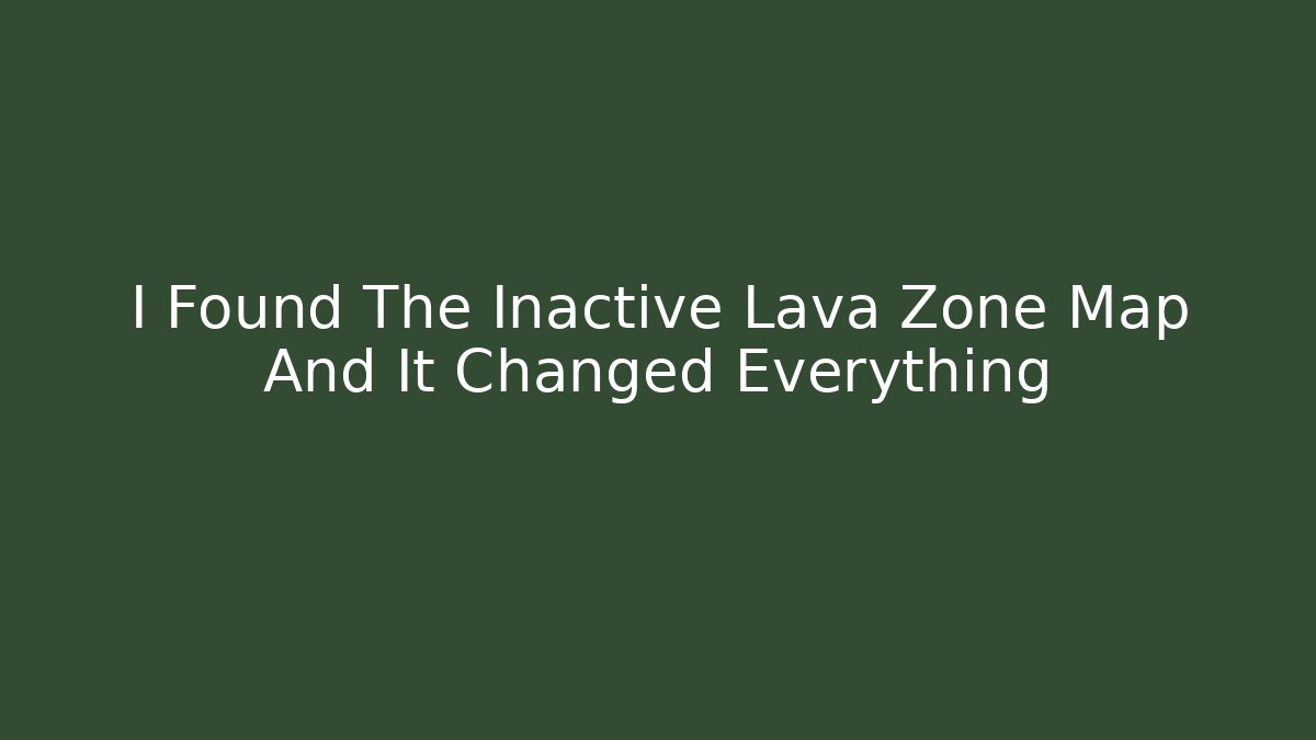 I Found The Inactive Lava Zone Map And It Changed Everything - Critter Realm
