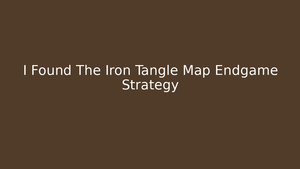 I Found The Iron Tangle Map Endgame Strategy