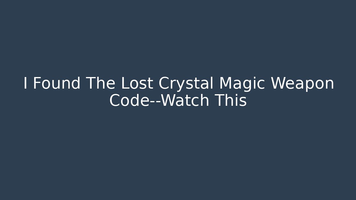 I Found The Lost Crystal Magic Weapon Code—Watch This