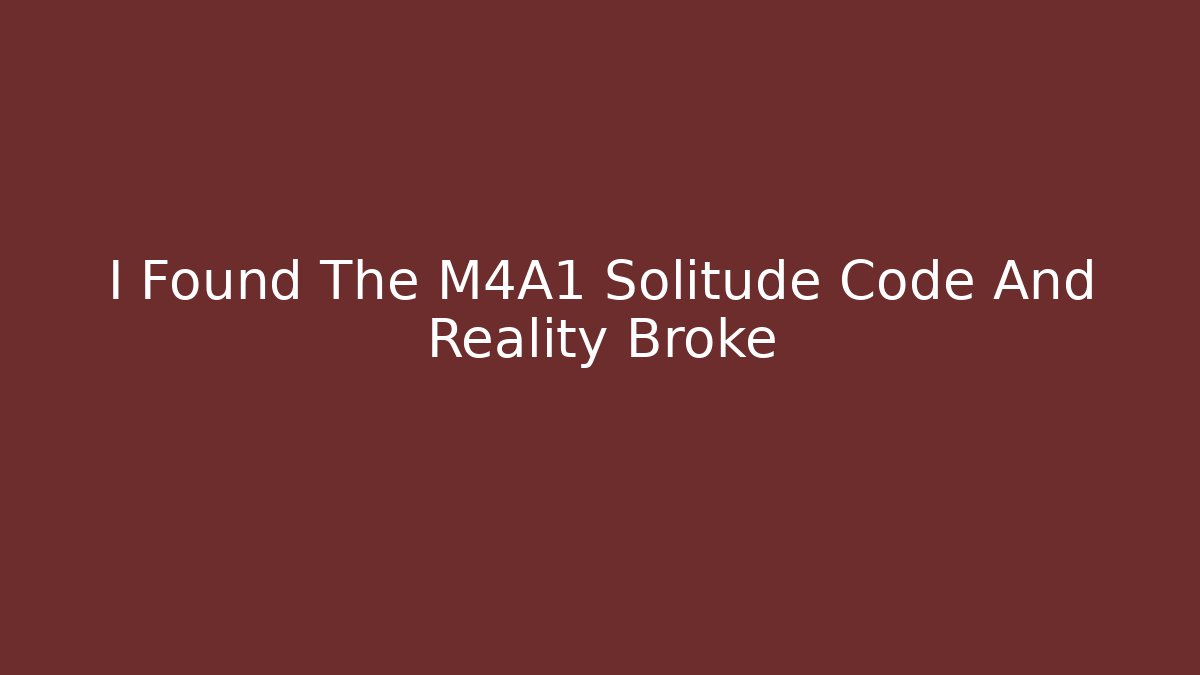 I Found The M4A1 Solitude Code And Reality Broke