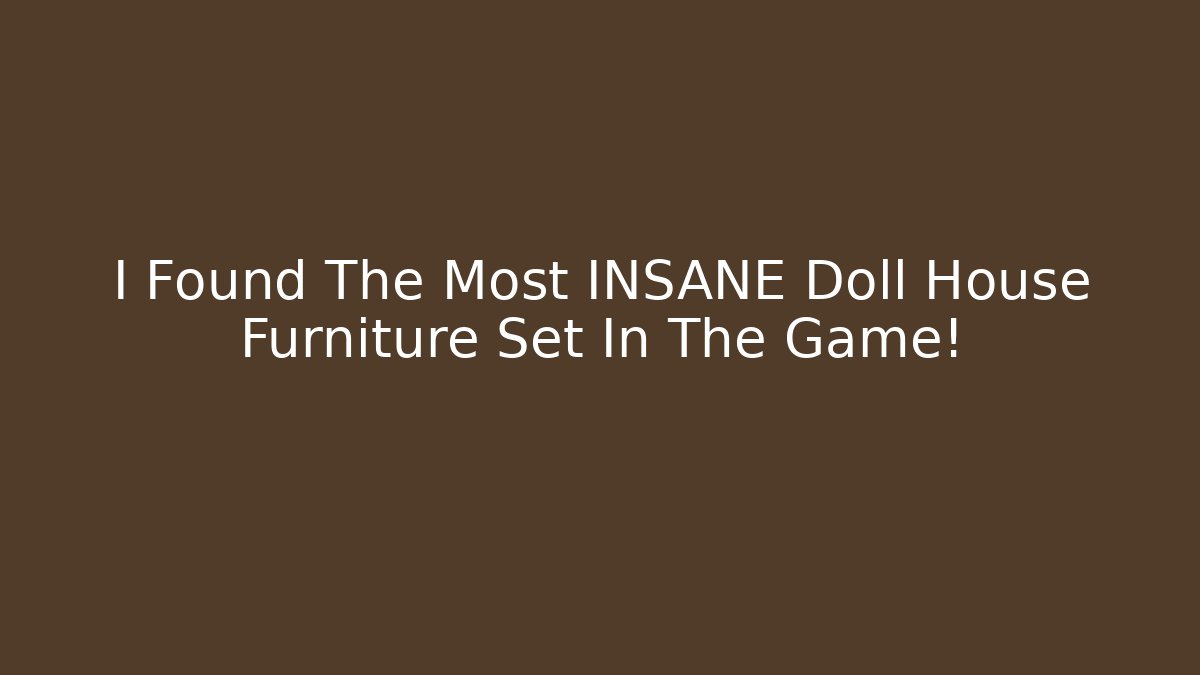 I Found The Most INSANE Doll House Furniture Set In The Game!
