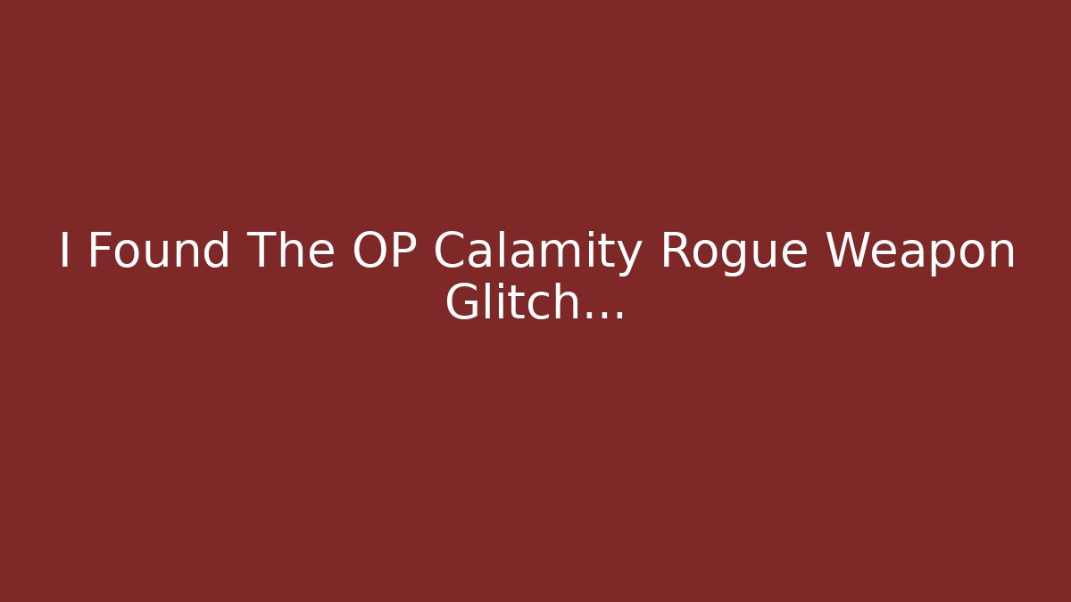 I Found The OP Calamity Rogue Weapon Glitch… - Critter Realm