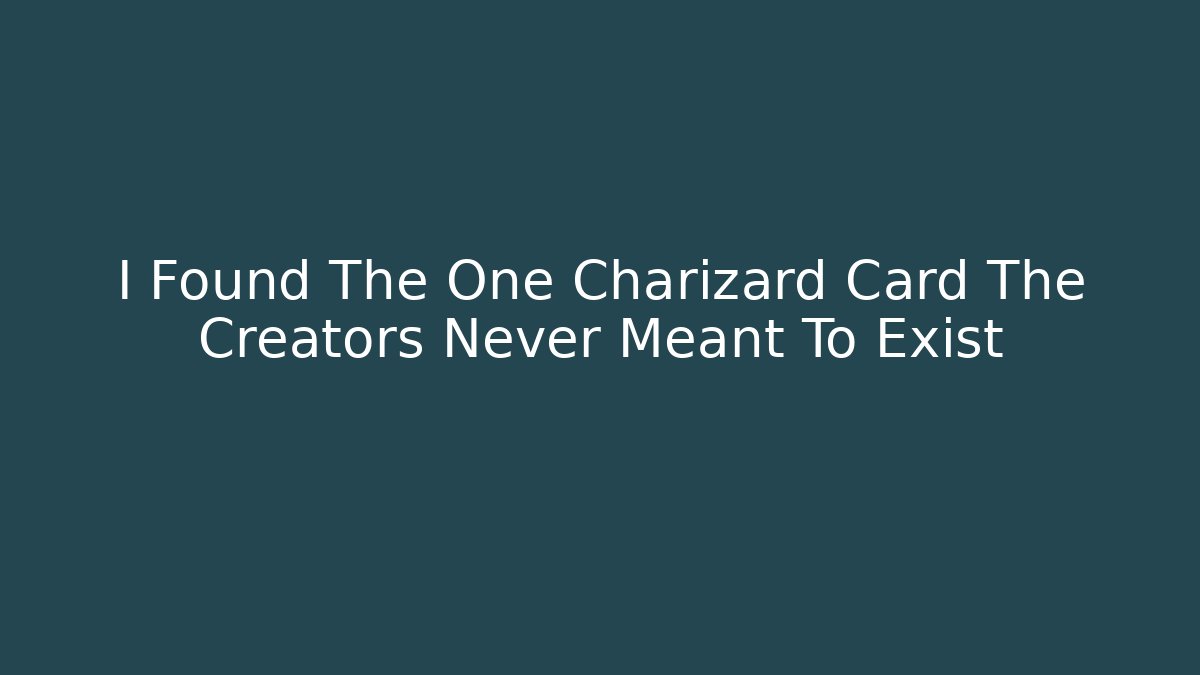 I Found The One Charizard Card The Creators Never Meant To Exist - Critter Realm