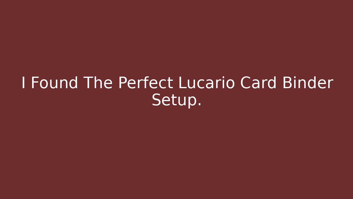 I Found The Perfect Lucario Card Binder Setup.