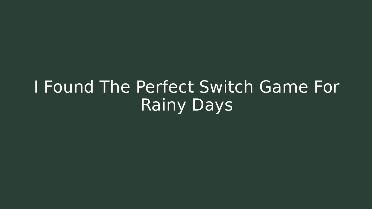 I Found The Perfect Switch Game For Rainy Days