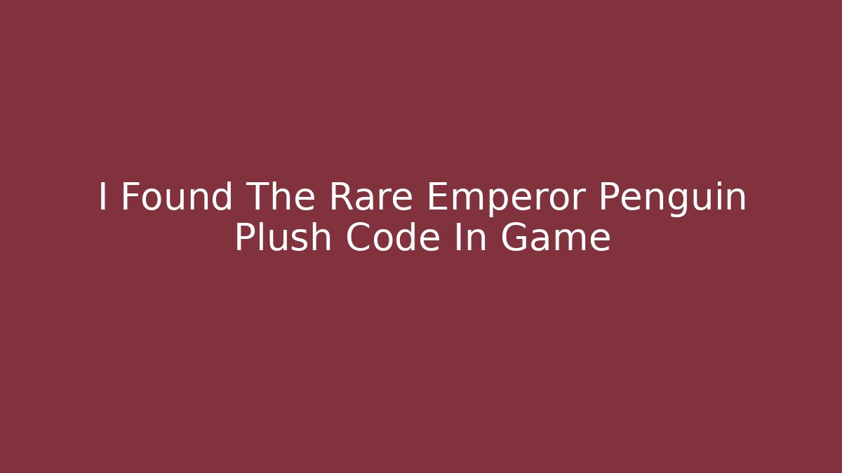 I Found The Rare Emperor Penguin Plush Code In Game