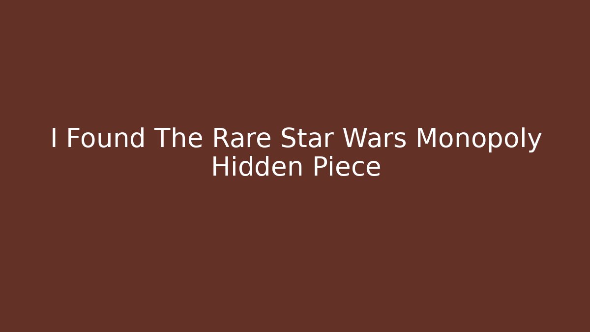 I Found The Rare Star Wars Monopoly Hidden Piece - Critter Realm