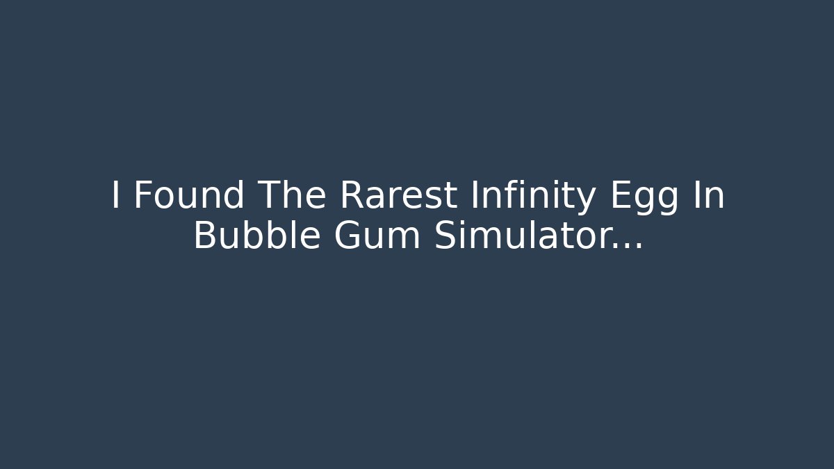 I Found The Rarest Infinity Egg In Bubble Gum Simulator...