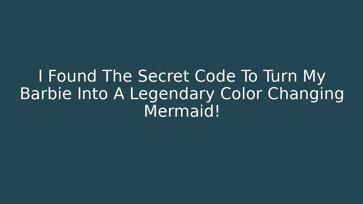 I Found The Secret Code To Turn My Barbie Into A Legendary Color Changing Mermaid!
