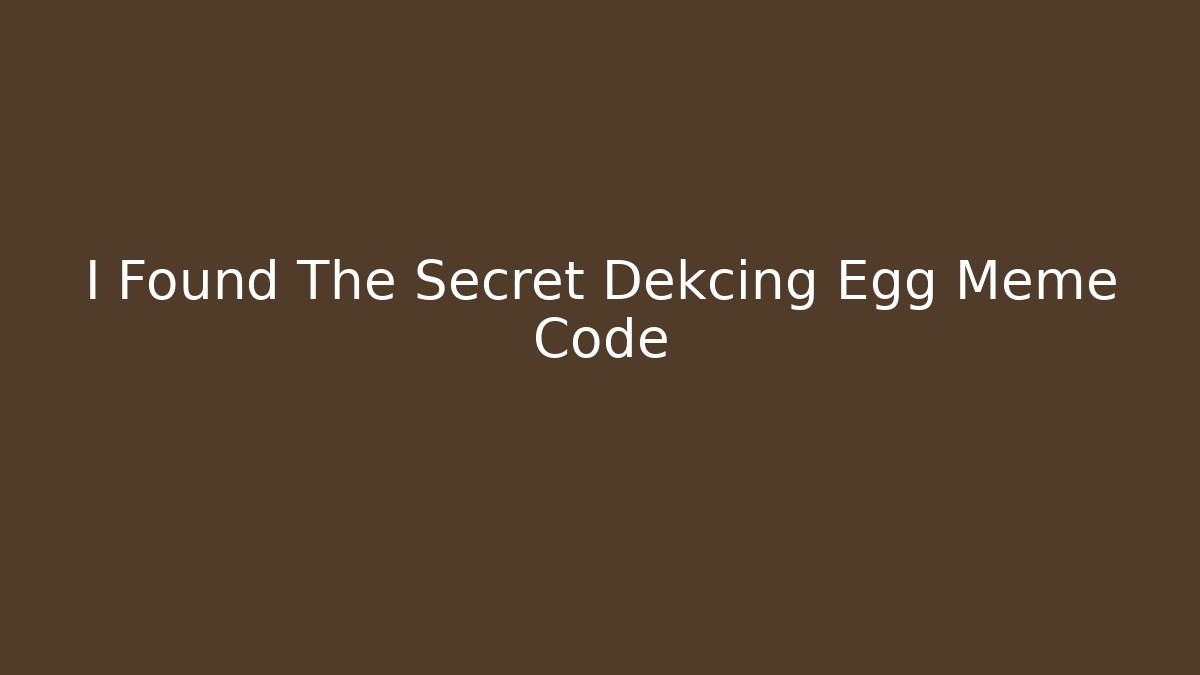I Found The Secret Dekcing Egg Meme Code - Critter Realm
