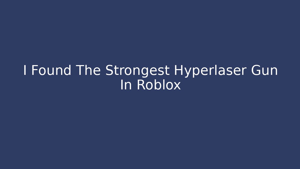 I Found The Strongest Hyperlaser Gun In Roblox
