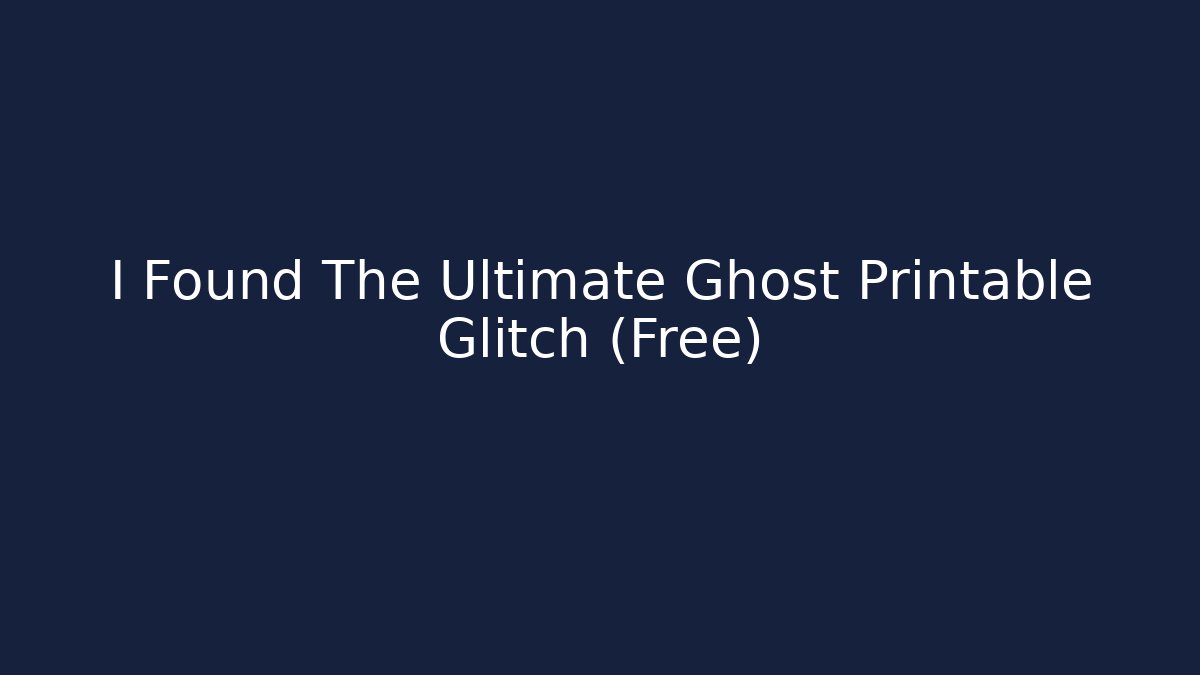 I Found The Ultimate Ghost Printable Glitch (Free)