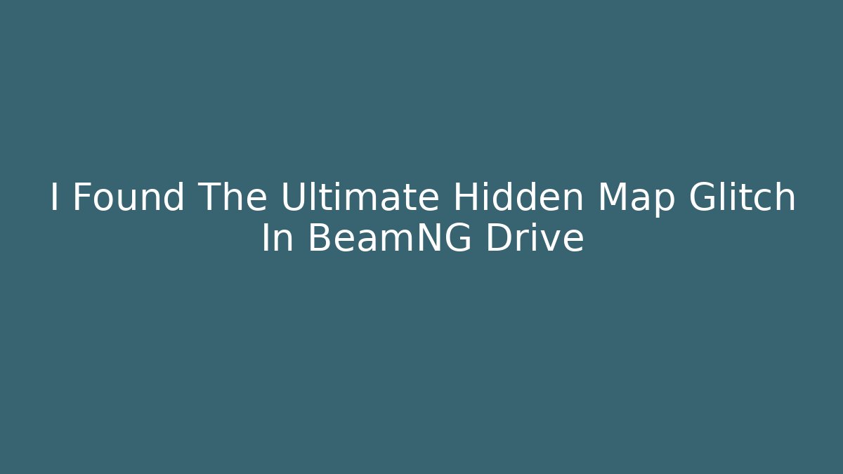 I Found The Ultimate Hidden Map Glitch In BeamNG Drive