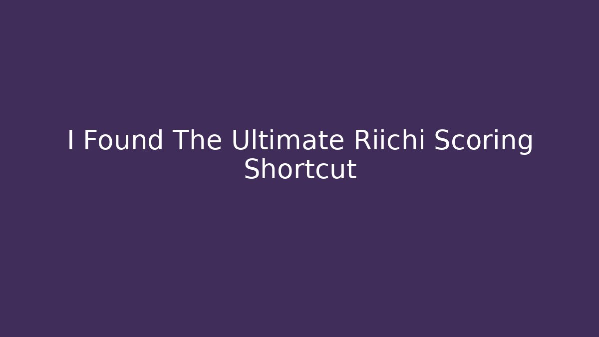 I Found The Ultimate Riichi Scoring Shortcut - Critter Realm