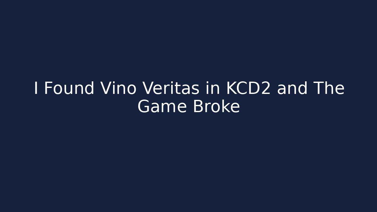 I Found Vino Veritas in KCD2 and The Game Broke