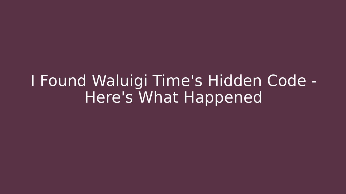 I Found Waluigi Time's Hidden Code - Here's What Happened