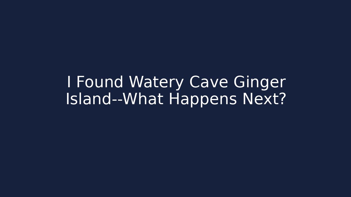I Found Watery Cave Ginger Island—What Happens Next?