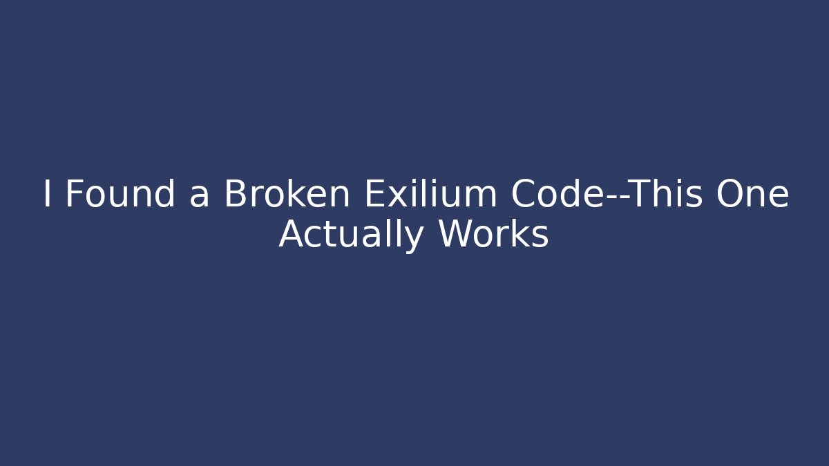 I Found a Broken Exilium Code—This One Actually Works