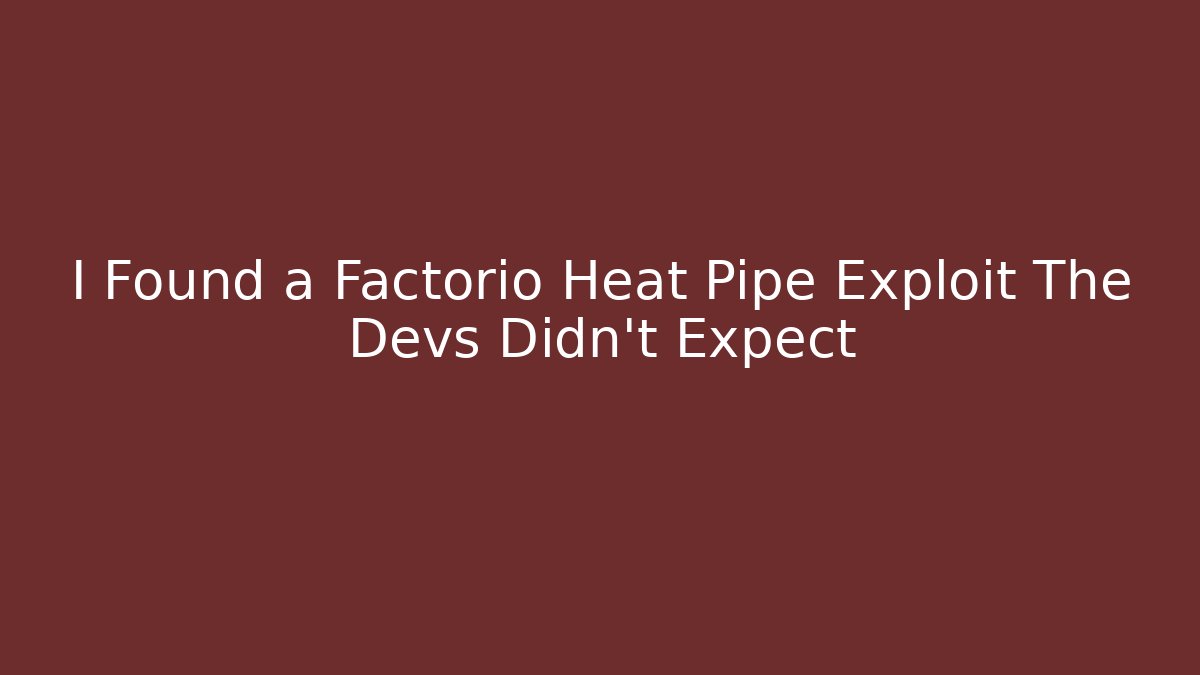 I Found a Factorio Heat Pipe Exploit The Devs Didn’t Expect - Critter Realm