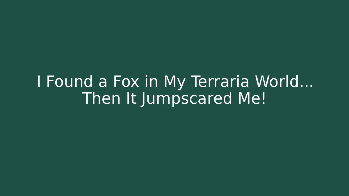 I Found a Fox in My Terraria World… Then It Jumpscared Me!