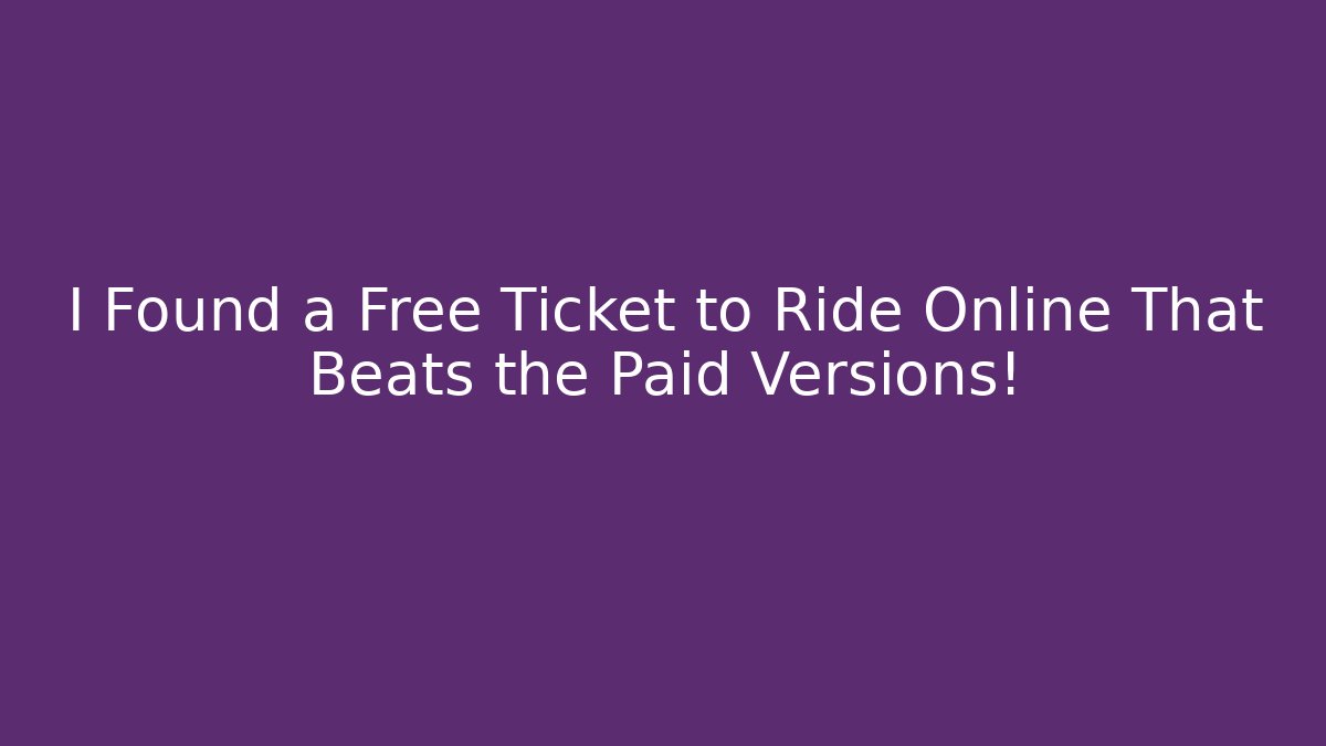 I Found a Free Ticket to Ride Online That Beats the Paid Versions!