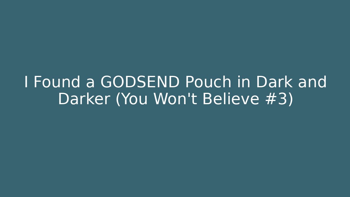 I Found a GODSEND Pouch in Dark and Darker (You Won't Believe #3)
