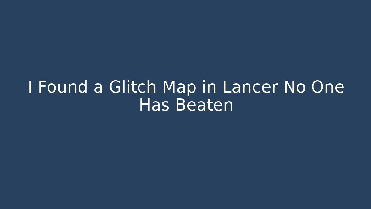 I Found a Glitch Map in Lancer No One Has Beaten