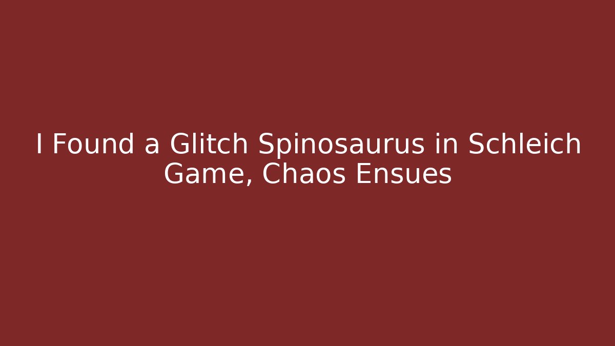 I Found a Glitch Spinosaurus in Schleich Game, Chaos Ensues